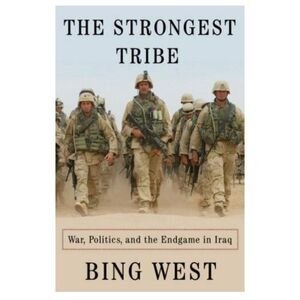 Book The Strongest Tribe: War, Politics Endgame Iraq Bing West 2008 NonFiction